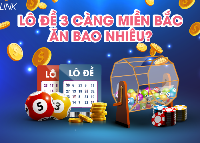 Lô đề 3 càng miền Bắc ăn bao nhiêu? lo de 3 cang mien bac Lô đề 3 càng miền Bắc ăn bao nhiêu?
