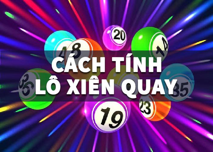 Cách tính lô xiên quay như thế nào? cach tinh lo xien quay Cách tính lô xiên quay như thế nào?