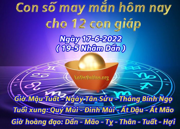 con so may man hom nay 17-6-2022 cho 12 con giap