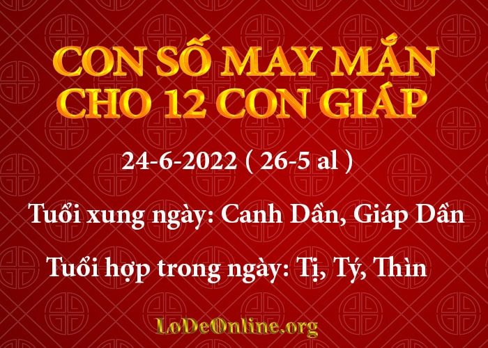 Con số may mắn hôm nay cho 12 con giáp, số đẹp ngày 24-6-2022 con so may man hom nay 24-6-2022