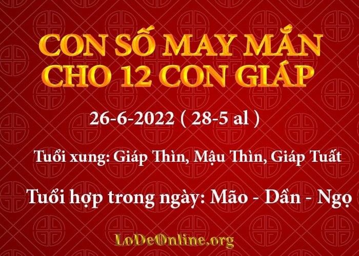 Con số may mắn hôm nay cho 12 con giáp, số đẹp ngày 26-6-2022 con so may man hom nay 26-6-2022
