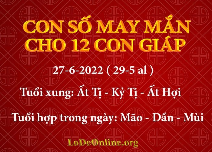 Con số may mắn hôm nay cho 12 con giáp, số đẹp ngày 27-6-2022 con so may man hom nay 27-6-2022