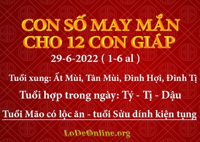 Con số may mắn hôm nay cho 12 con giáp, số đẹp ngày 29-6-2022 con so may man hom nay 29-6-2022 cho 12 con giap