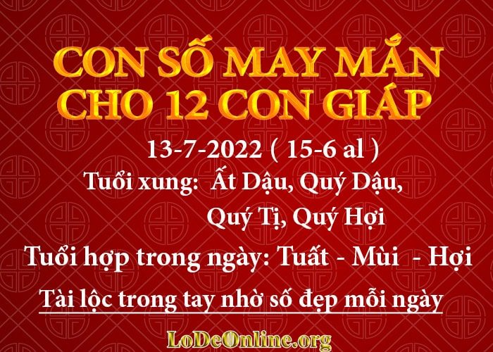 Con số may mắn hôm nay cho 12 con giáp, số đẹp ngày 13-7-2022 con so may man hom nay 13-7-2022 cho 12 con giap