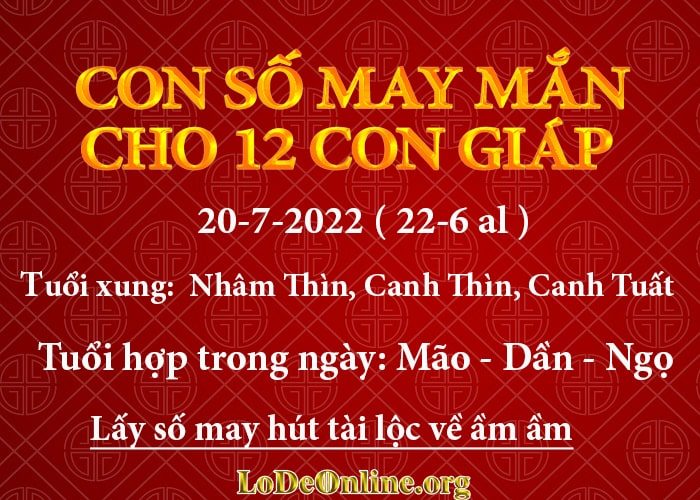 Con số may mắn hôm nay cho 12 con giáp, số đẹp ngày 20-7-2022 con so may man hom nay 20-7-2022 cho 12 con giap