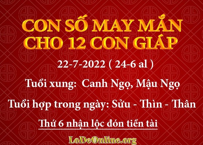 Con số may mắn hôm nay cho 12 con giáp, số đẹp ngày 22-7-2022 con so may man hom nay 22-7-2022 cho 12 con giap