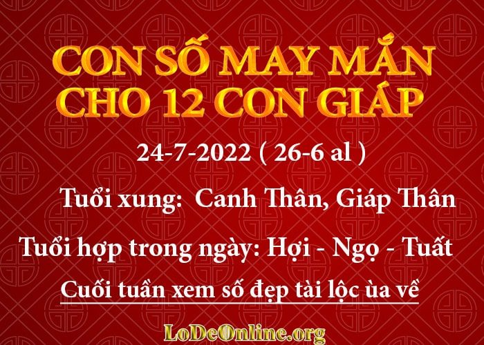 Con số may mắn hôm nay cho 12 con giáp, số đẹp ngày 24-7-2022 con so may man hom nay 24-7-2022 cho 12 con giap