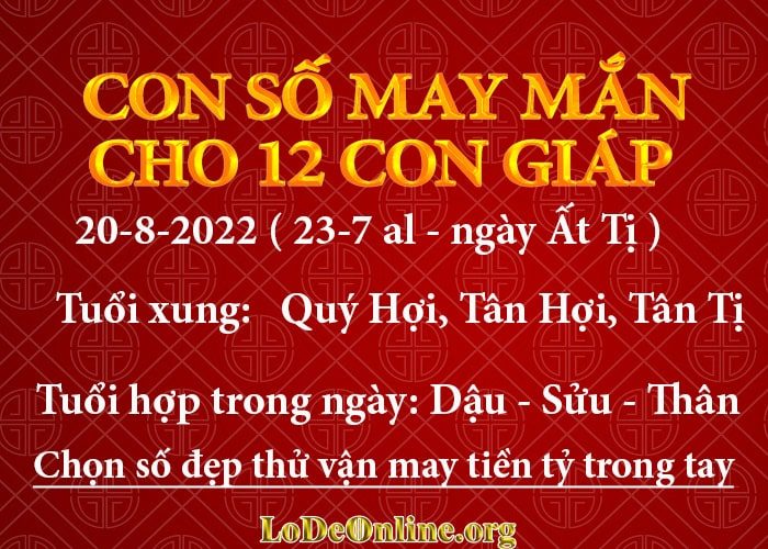 Con số may mắn hôm nay cho 12 con giáp, số đẹp ngày 20-8-2022 con so may man hom nay 20-8-2022 cho 12 con giap