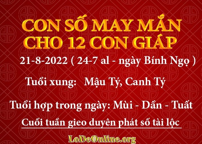 Con số may mắn hôm nay cho 12 con giáp, số đẹp ngày 21-8-2022 con so may man hom nay 21-8-2022 cho 12 con giap