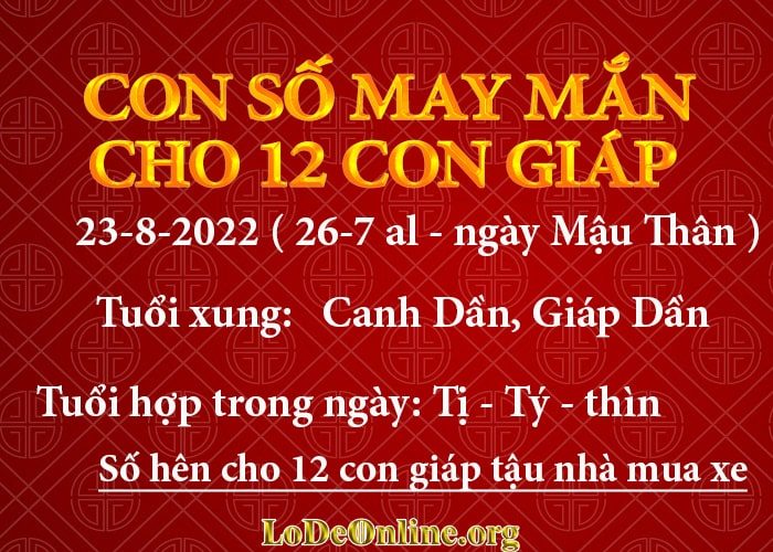 Con số may mắn hôm nay cho 12 con giáp, số đẹp ngày 23-8-2022 con so may man hom nay 23-8-2022 cho 12 con giap