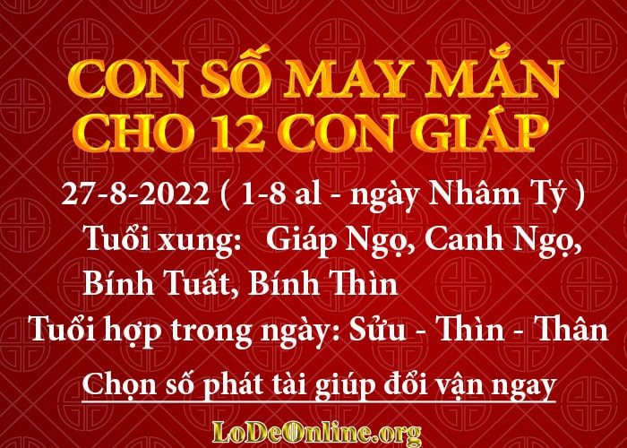 Con số may mắn hôm nay cho 12 con giáp, số đẹp ngày 27-8-2022 con so may man hom nay 27-8-2022 cho 12 con giap