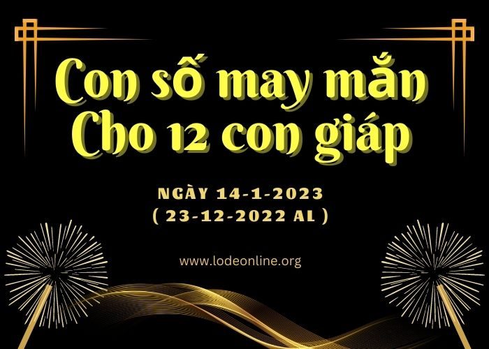 Con số may mắn hôm nay cho 12 con giáp, số đẹp ngày 14-1-2023 con so may man cho 12 con giap 14-1-2023