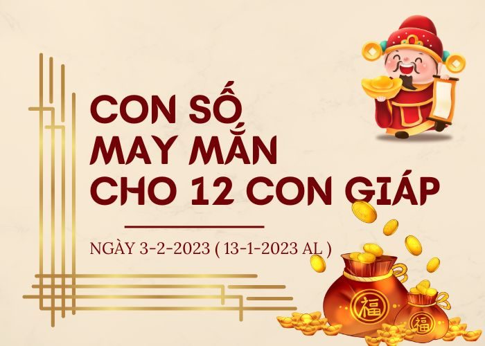 Con số may mắn hôm nay cho 12 con giáp, số đẹp ngày 3-2-2023 con so may man cho 12 con giap 3-2-2023