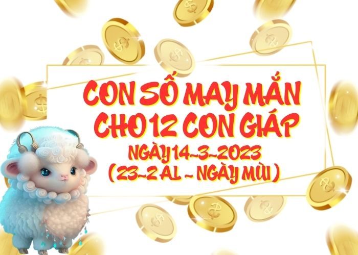 Con số may mắn hôm nay cho 12 con giáp, số đẹp ngày 14-3-2023 Conso may man cho 12 con giap ngay 14-3-2023