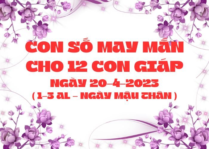Con số may mắn hôm nay cho 12 con giáp, số đẹp ngày 20-4-2023 Con so may man cho 12 con giap ngay 20-4-2023