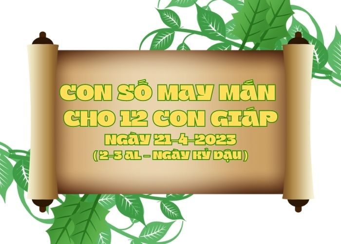 Con số may mắn hôm nay cho 12 con giáp, số đẹp ngày 21-4-2023 Con so may man cho 12 con giap ngay 21-4-2023