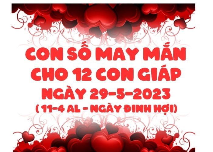 Con số may mắn cho 12 con giáp vượng tài lộc Con so may man cho 12 con giap ngay 29-5-2023