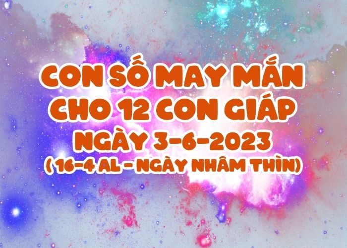 Con số may mắn cho 12 con giáp vượng tài lộc Con so may man cho 12 con giap ngay 3-6-2023