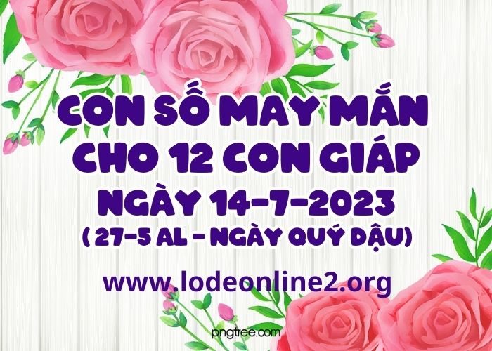 Con so may man cho 12 con giap ngay 14-7-2023