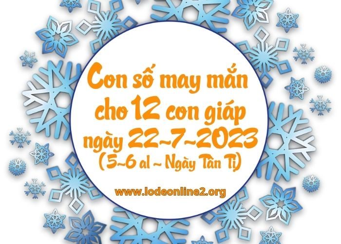 Con số may mắn hôm nay cho 12 con giáp, số đẹp ngày 22-7-2023 Con so may man cho 12 con giap ngay 22-7-2023