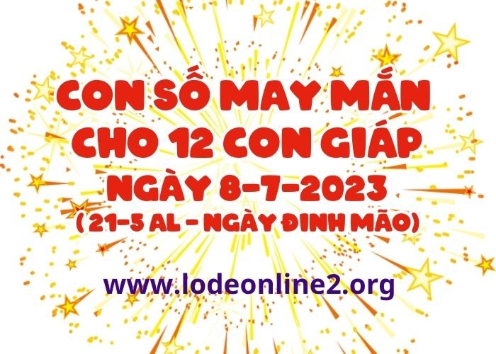 Con số may mắn hôm nay cho 12 con giáp, số đẹp ngày 8-7-2023 Con so may man cho 12 con giap ngay 8-7-2023